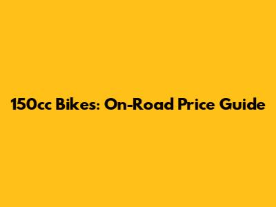 150cc Bikes: On-Road Price Guide