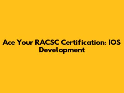 Ace Your RACSC Certification: IOS Development