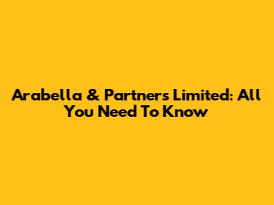 Arabella & Partners Limited: All You Need To Know