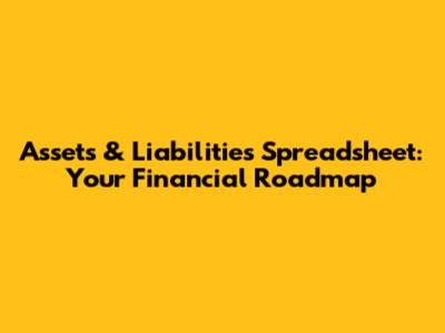 Assets & Liabilities Spreadsheet: Your Financial Roadmap
