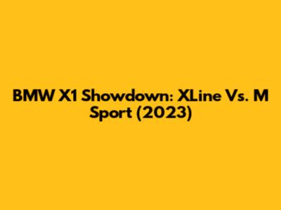 BMW X1 Showdown: XLine Vs. M Sport (2023)