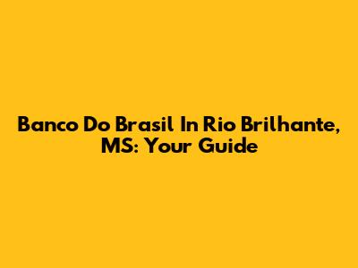 Banco Do Brasil In Rio Brilhante, MS: Your Guide