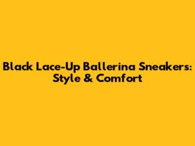 Black Lace-Up Ballerina Sneakers: Style & Comfort