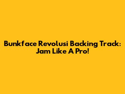 Bunkface Revolusi Backing Track: Jam Like A Pro!