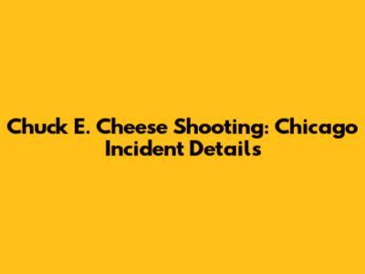 Chuck E. Cheese Shooting: Chicago Incident Details