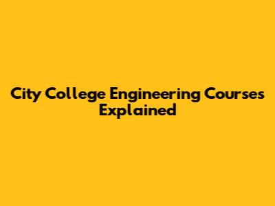 City College Engineering Courses Explained