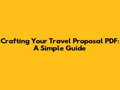 Crafting Your Travel Proposal PDF: A Simple Guide