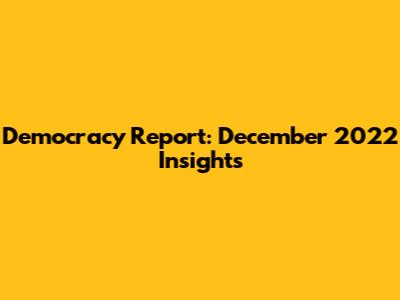 Democracy Report: December 2022 Insights