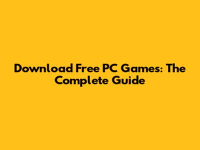 Download Free PC Games: The Complete Guide