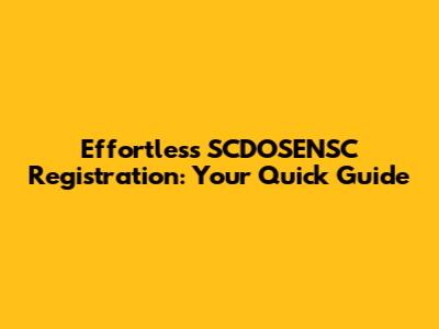 Effortless SCDOSENSC Registration: Your Quick Guide