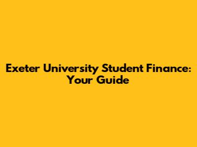 Exeter University Student Finance: Your Guide