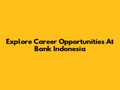 Explore Career Opportunities At Bank Indonesia
