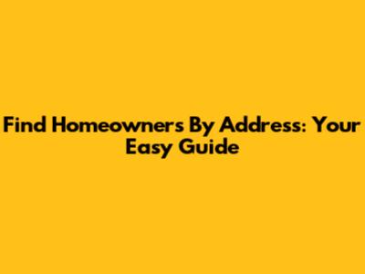 Find Homeowners By Address: Your Easy Guide