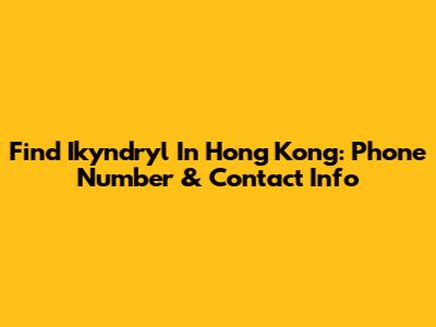 Find Ikyndryl In Hong Kong: Phone Number & Contact Info