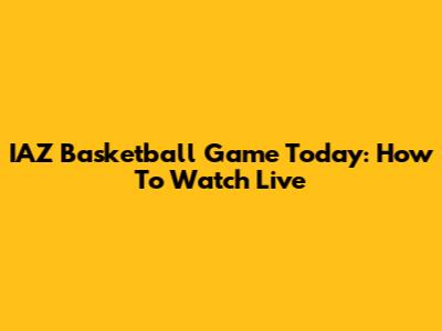 IAZ Basketball Game Today: How To Watch Live