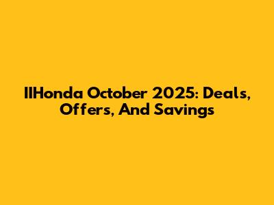 IIHonda October 2025: Deals, Offers, And Savings
