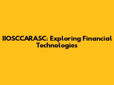 IIOSCCARASC: Exploring Financial Technologies