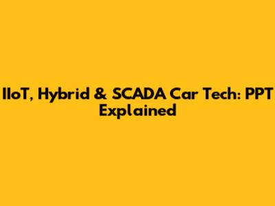 IIoT, Hybrid & SCADA Car Tech: PPT Explained