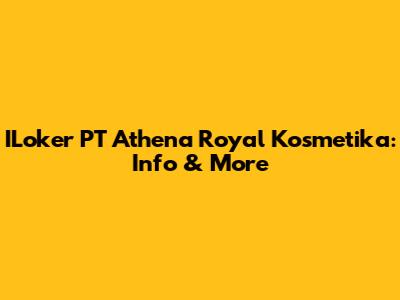 ILoker PT Athena Royal Kosmetika: Info & More