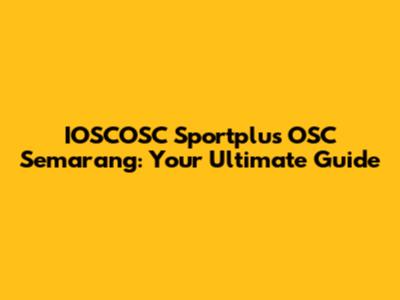IOSCOSC Sportplus OSC Semarang: Your Ultimate Guide