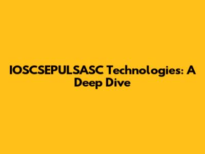 IOSCSEPULSASC Technologies: A Deep Dive