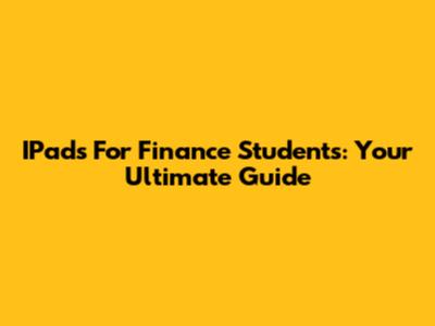 IPads For Finance Students: Your Ultimate Guide