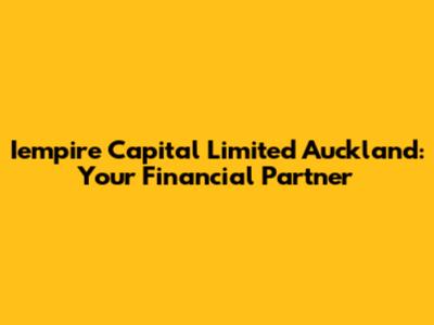 Iempire Capital Limited Auckland: Your Financial Partner