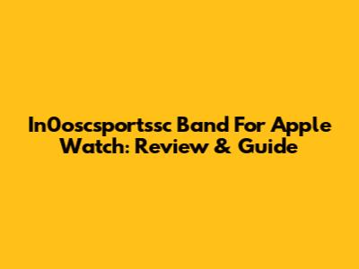 In0oscsportssc Band For Apple Watch: Review & Guide
