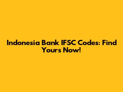 Indonesia Bank IFSC Codes: Find Yours Now!
