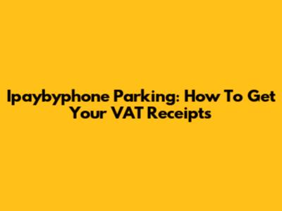Ipaybyphone Parking: How To Get Your VAT Receipts