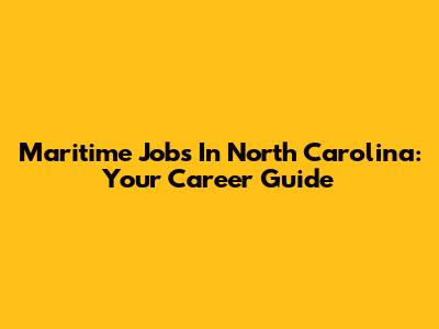 Maritime Jobs In North Carolina: Your Career Guide