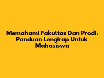 Memahami Fakultas Dan Prodi: Panduan Lengkap Untuk Mahasiswa