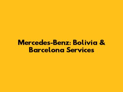 Mercedes-Benz: Bolivia & Barcelona Services