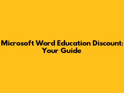 Microsoft Word Education Discount: Your Guide