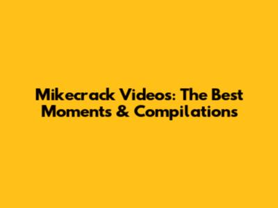 Mikecrack Videos: The Best Moments & Compilations