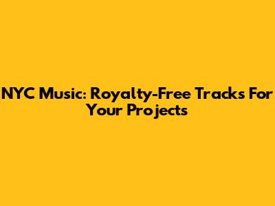 NYC Music: Royalty-Free Tracks For Your Projects