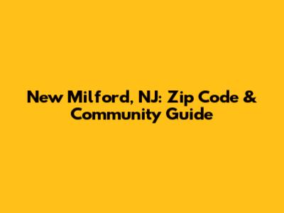 New Milford, NJ: Zip Code & Community Guide