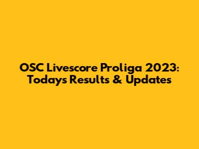 OSC Livescore Proliga 2023: Today's Results & Updates