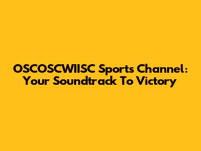 OSCOSCWIISC Sports Channel: Your Soundtrack To Victory