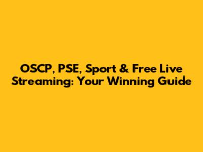 OSCP, PSE, Sport & Free Live Streaming: Your Winning Guide