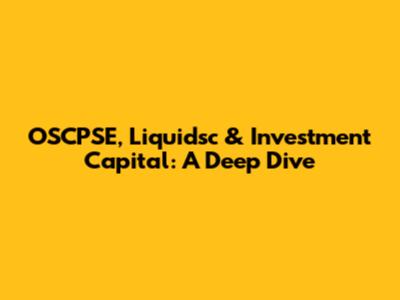 OSCPSE, Liquidsc & Investment Capital: A Deep Dive