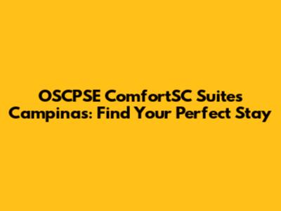 OSCPSE ComfortSC Suites Campinas: Find Your Perfect Stay