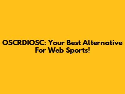 OSCRDIOSC: Your Best Alternative For Web Sports!