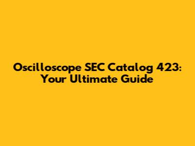 Oscilloscope SEC Catalog 423: Your Ultimate Guide