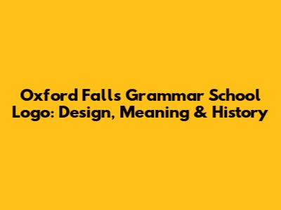 Oxford Falls Grammar School Logo: Design, Meaning & History