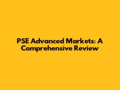 PSE Advanced Markets: A Comprehensive Review