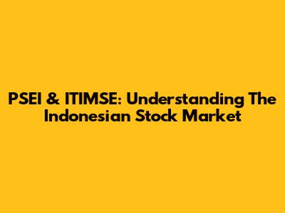 PSEI & ITIMSE: Understanding The Indonesian Stock Market