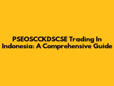 PSEOSCCKDSCSE Trading In Indonesia: A Comprehensive Guide