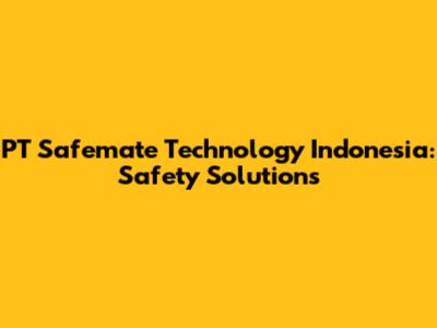 PT Safemate Technology Indonesia: Safety Solutions