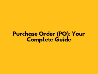 Purchase Order (PO): Your Complete Guide